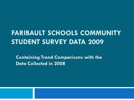 FARIBAULT SCHOOLS COMMUNITY STUDENT SURVEY DATA 2009 Containing Trend Comparisons with the Data Collected in 2008.