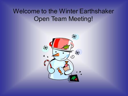 Welcome to the Winter Earthshaker Open Team Meeting!
