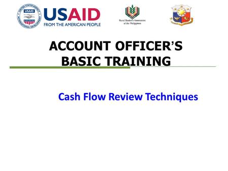 ACCOUNT OFFICER’S BASIC TRAINING Cash Flow Review Techniques.