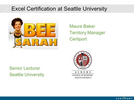 Excel Certification at Seattle University Senior Lecturer Seattle University Maure Baker Territory Manager Certiport.