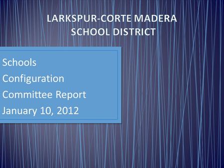 Schools Configuration Committee Report January 10, 2012.