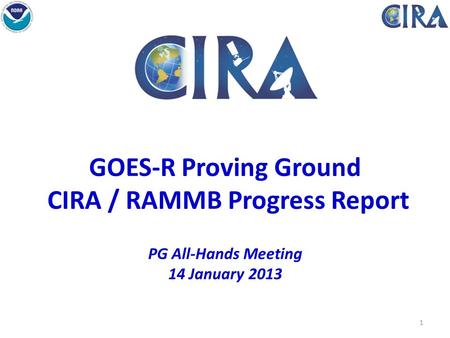 GOES-R Proving Ground CIRA / RAMMB Progress Report PG All-Hands Meeting 14 January 2013 Fort Collins High Park Fire 1.
