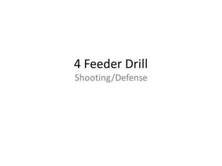 4 Feeder Drill Shooting/Defense. 4 Feeder Drill Offensive Emphasis All 4 feeders have a ball. Attacker in the middle uses the cone to pivot and cut to.