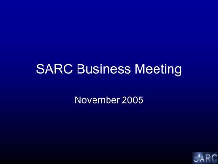 SARC Business Meeting November 2005. Trial Update SARC 001 Gleevec –Closed to accrual –Outstanding data –Requests SARC 002 STS/gem-txt –Closed to accrual.