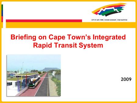 Briefing on Cape Town’s Integrated Rapid Transit System 2009.