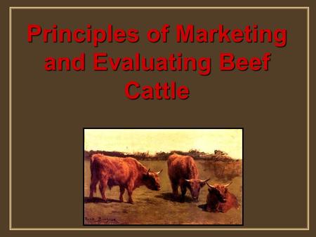 Principles of Marketing and Evaluating Beef Cattle