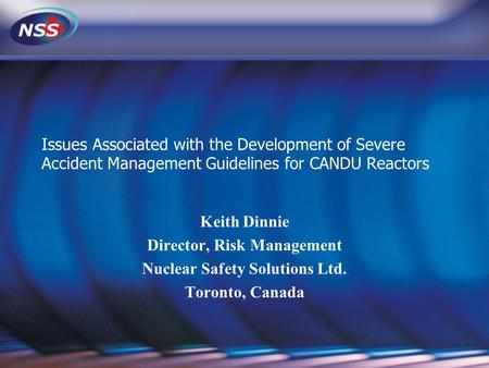 Issues Associated with the Development of Severe Accident Management Guidelines for CANDU Reactors Keith Dinnie Director, Risk Management Nuclear Safety.