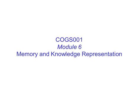 COGS001 Module 6 Memory and Knowledge Representation.