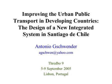 Improving the Urban Public Transport in Developing Countries: The Design of a New Integrated System in Santiago de Chile Antonio Gschwender