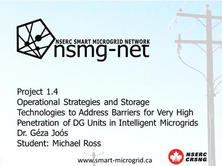 Www.smart-microgrid.ca Project 1.4 Operational Strategies and Storage Technologies to Address Barriers for Very High Penetration of DG Units in Intelligent.