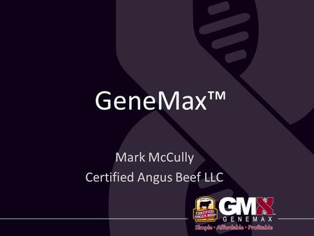 GeneMax™ Mark McCully Certified Angus Beef LLC. Supply challenges for future growth?