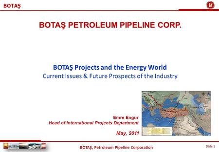 BOTAŞ PETROLEUM PIPELINE CORP. BOTAŞ Projects and the Energy World