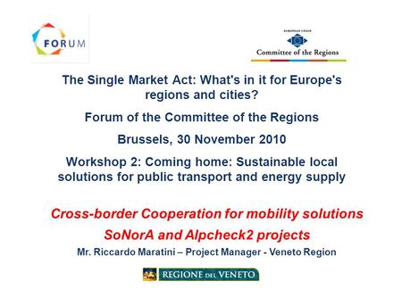 The Single Market Act: What's in it for Europe's regions and cities? Forum of the Committee of the Regions Brussels, 30 November 2010 Workshop 2: Coming.