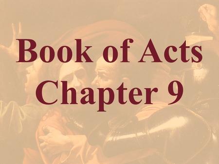Book of Acts Chapter 9. Acts 9:1 But Saul, still breathing threats and murder against the disciples of the Lord, went to the high priest.