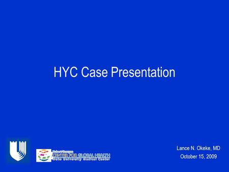 HYC Case Presentation Lance N. Okeke, MD October 15, 2009.