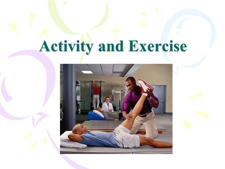 Activity and Exercise. Key Terms 1. Abduction – Movement away from body. 2.Active Range of Motion – Range of motion exercises completed by the resident.