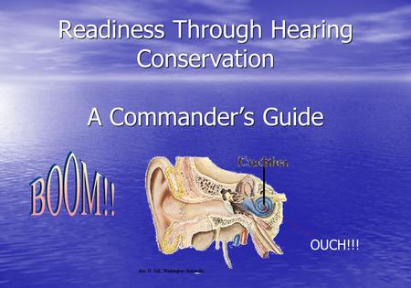 Readiness Through Hearing Conservation A Commander’s Guide OUCH!!!
