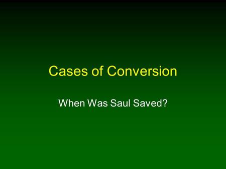 Cases of Conversion When Was Saul Saved?. 2 Introduction Most important question, “What must I do to be saved?” Sadly often wrongly answered Example of.