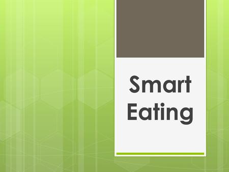 Smart Eating. Food & Your Body Weight Why Do We Eat?  Hunger: body’s physical response to the need for food  Are you really hungry?  Appetite: desire,