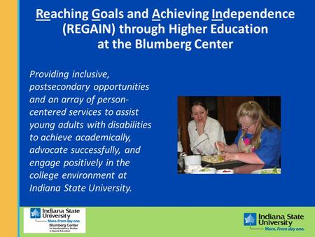 Reaching Goals and Achieving Independence (REGAIN) through Higher Education at the Blumberg Center Providing inclusive, postsecondary opportunities and.