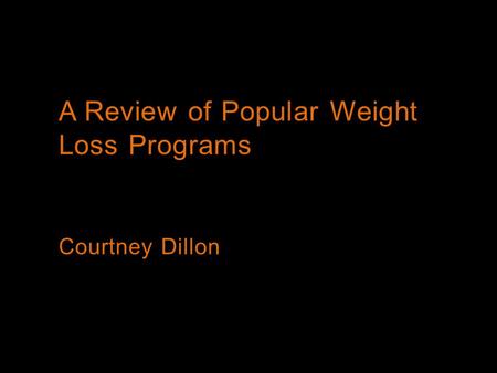A Review of Popular Weight Loss Programs Courtney Dillon.