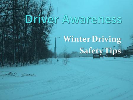 Winter Driving Safety Tips. Winter Driving  Drivers should be able to recognize and effectively deal with hazardous driving conditions  Prepare yourself.