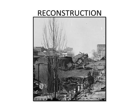 RECONSTRUCTION. THE BASICS – WHAT YOU NEED TO KNOW ABOUT RECONSTRUCTION What economic, social, and political reconstruction were The role of the Freedmen’s.