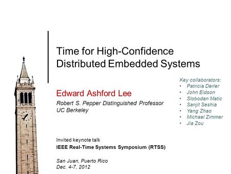 Time for High-Confidence Distributed Embedded Systems Edward Ashford Lee Robert S. Pepper Distinguished Professor UC Berkeley Invited keynote talk IEEE.