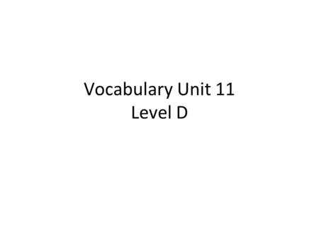 Vocabulary Unit 11 Level D. 1. Brevity (n.) shortness The speech was notable more for its BREVITY than for its clarity. Synonyms: conciseness, terseness,