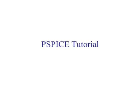 PSPICE Tutorial. Introduction SPICE (Simulation Program for Integrated Circuits Emphasis) is a general purpose analog circuit simulator that is used to.