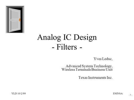 - 1 - YLD 10/2/99ESINSA Analog IC Design - Filters - Yves Leduc, Advanced System Technology, Wireless Terminals Business Unit Texas Instruments Inc.