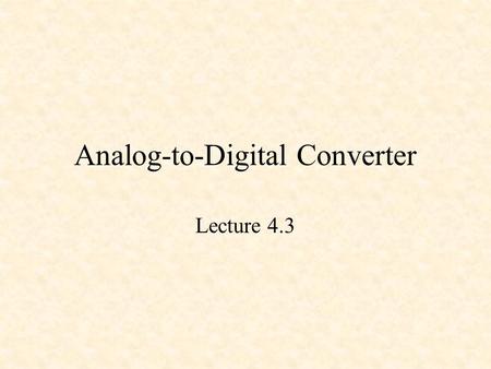 Analog-to-Digital Converter Lecture 4.3. Reference ATD_10B8C Block User Guide V02.10 S12ATD10B8CV2.pdf.