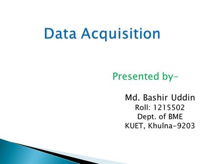 Presented by- Md. Bashir Uddin Roll: 1215502 Dept. of BME KUET, Khulna-9203.
