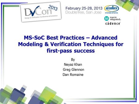 MS-SoC Best Practices – Advanced Modeling & Verification Techniques for first-pass success By Neyaz Khan Greg Glennon Dan Romaine.