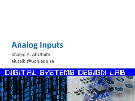 Khaled A. Al-Utaibi  Digital Vs Analog Signals  Converting an Analog Signal to a Digital One  Reading Analog Sensors with the.