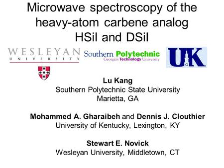 Microwave spectroscopy of the heavy-atom carbene analog HSiI and DSiI Lu Kang Southern Polytechnic State University Marietta, GA Mohammed A. Gharaibeh.