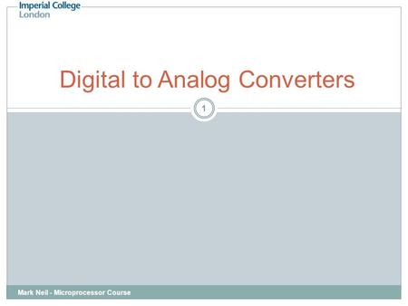 Mark Neil - Microprocessor Course 1 Digital to Analog Converters.