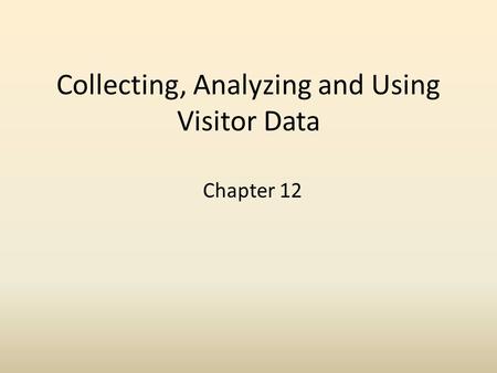 Collecting, Analyzing and Using Visitor Data Chapter 12.