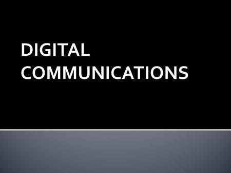 DIGITAL COMMUNICATIONS.  The modern world is dependent on digital communications.  Radio, television and telephone systems were essentially analog in.