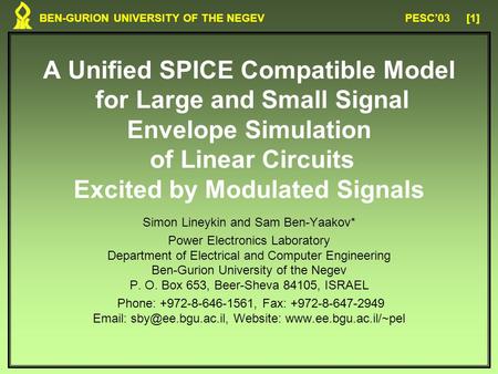 BEN-GURION UNIVERSITY OF THE NEGEV PESC’03 [1] A Unified SPICE Compatible Model for Large and Small Signal Envelope Simulation of Linear Circuits Excited.