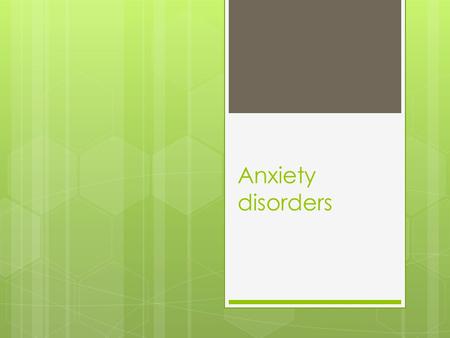 Anxiety disorders.  Definition  Normal anxiety  Anxiety symptom  Anxiety disorders  generalized anxiety disorder  panic disorder  phobias  obsessive.