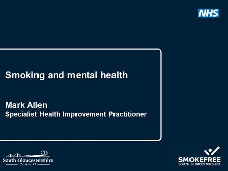 Smoking and mental health Mark Allen Specialist Health Improvement Practitioner.