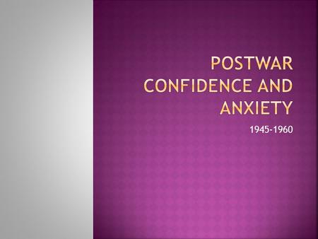 Postwar confidence and anxiety