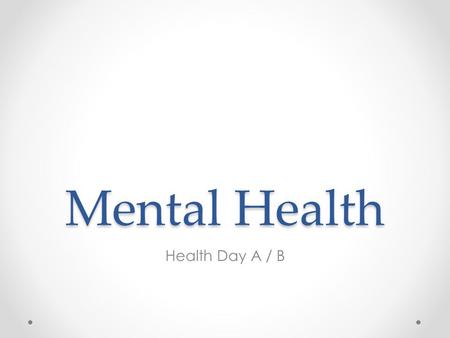 Mental Health Health Day A / B. Definition Definition A state of well-being in which the individual realizes his or her own abilities, can cope with the.