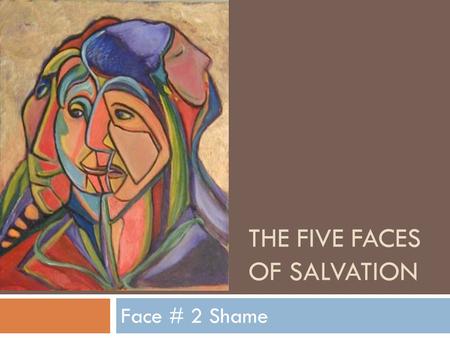THE FIVE FACES OF SALVATION Face # 2 Shame. Spiritual Diseases and Cures  The Disease  Guilt  Shame  Fear  Defilement  Meaninglessness  The Cure.