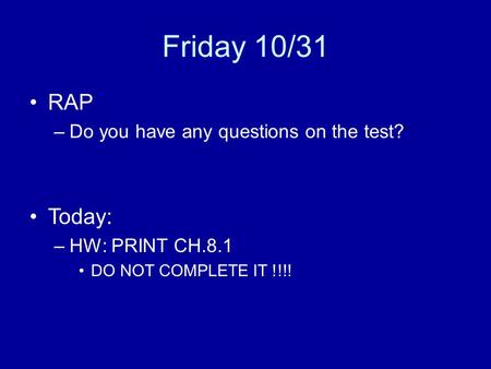 Friday 10/31 RAP Today: Do you have any questions on the test?
