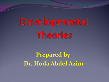 Prepared by Dr. Hoda Abdel Azim. Objectives: List the three basic component of personality according to psychosexual theory. Discuss the five stages of.