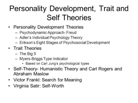 Personality Development, Trait and Self Theories Personality Development Theories –Psychodynamic Approach- Freud –Adler’s Individual Psychology Theory.