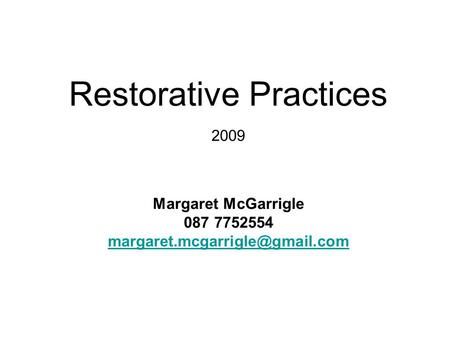 Restorative Practices 2009 Margaret McGarrigle 087 7752554