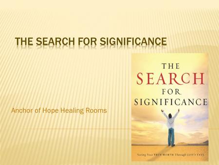 Anchor of Hope Healing Rooms. Ordained Minister Certified Christian Counselor Search For Significance Facilitator Trauma Resolution Therapist Hospice.